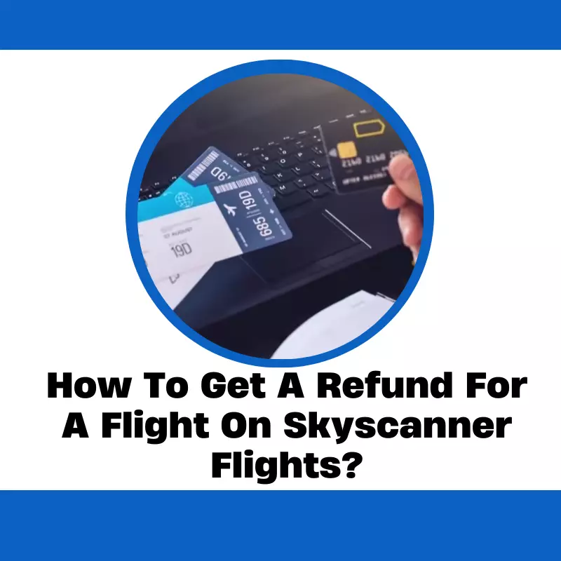 How To Get A Refund For A Flight On Skyscanner Flights?